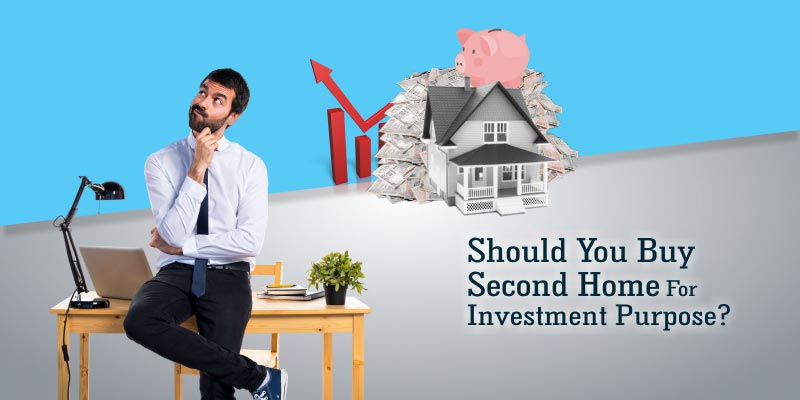 Should You Buy Second Home For Investment Purpose? 
