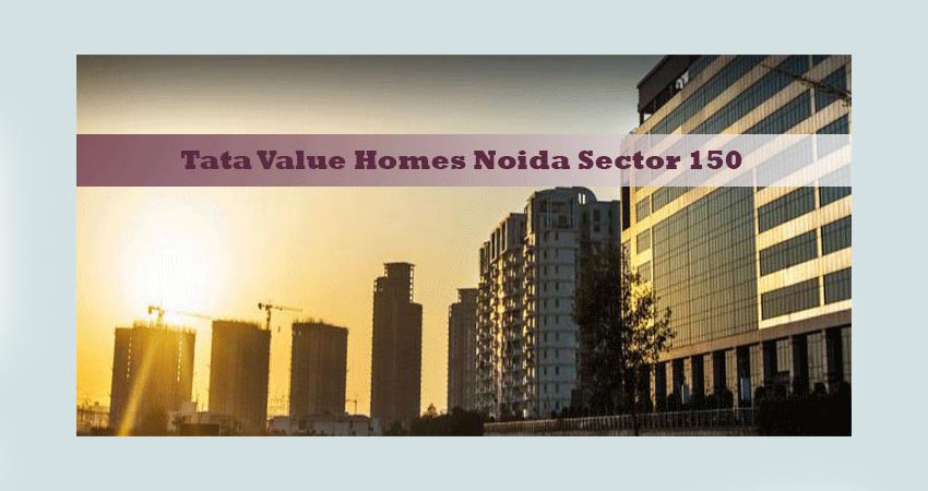 Tata Value Homes Noida – Enjoy Luxury at Affordable Price!